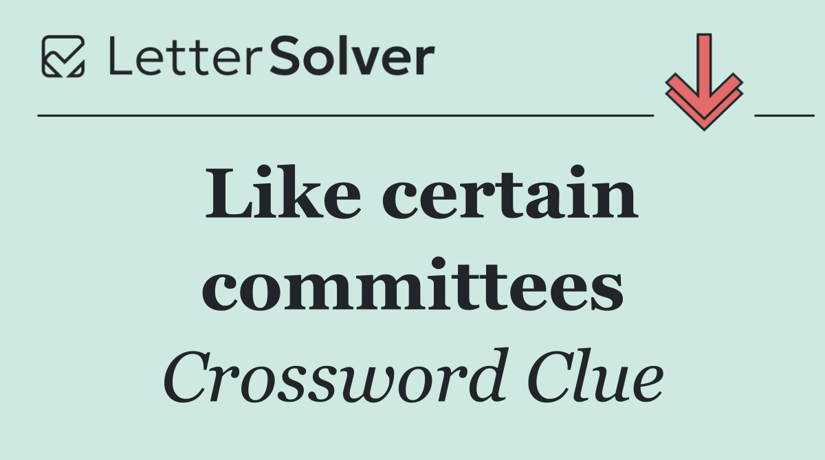 Like certain committees