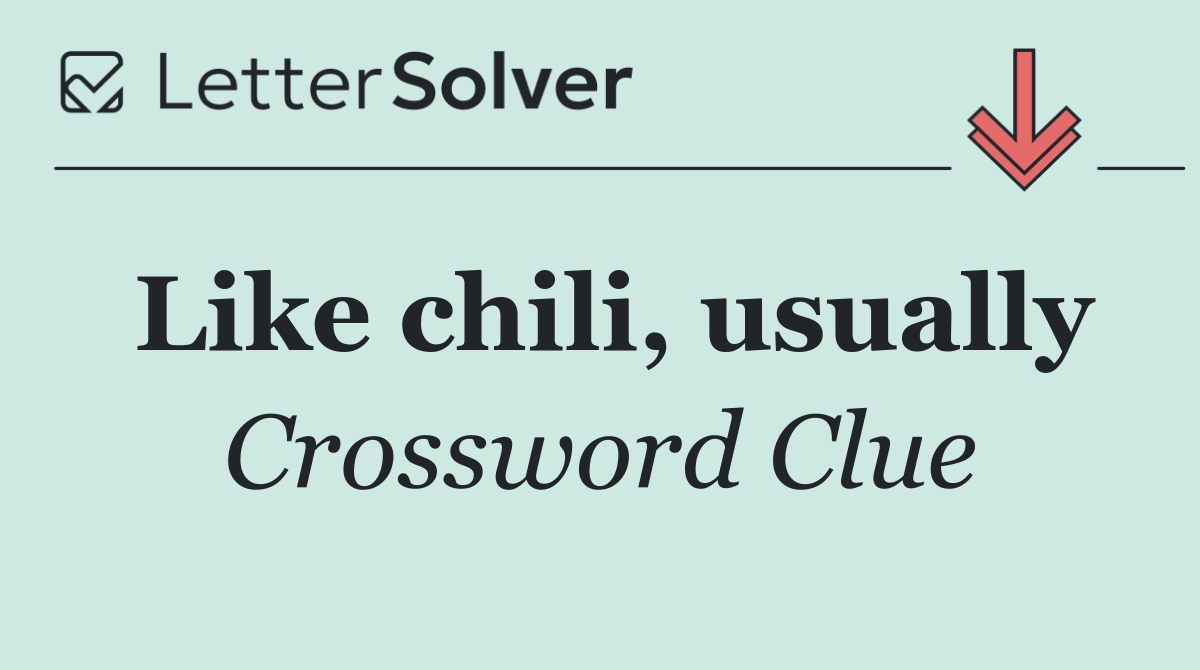 Like chili, usually