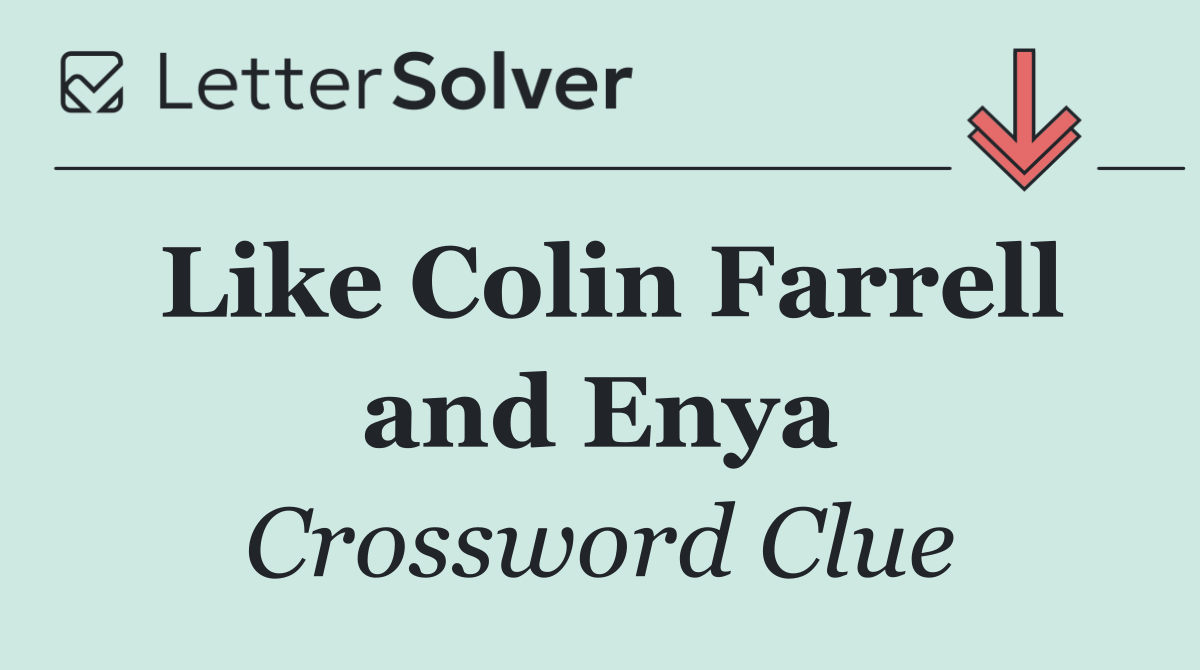 Like Colin Farrell and Enya
