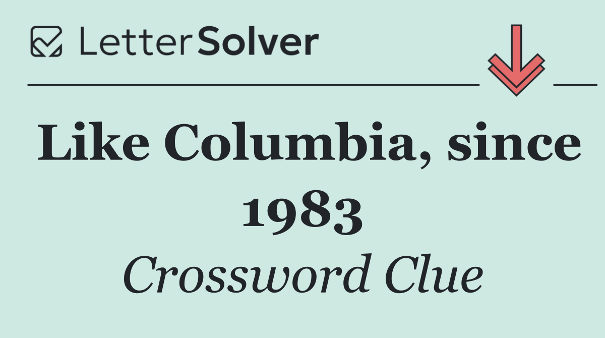 Like Columbia, since 1983