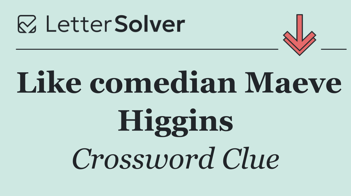 Like comedian Maeve Higgins