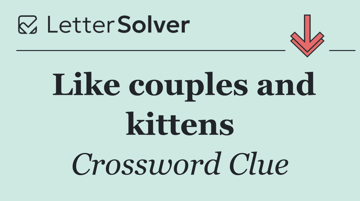 Like couples and kittens
