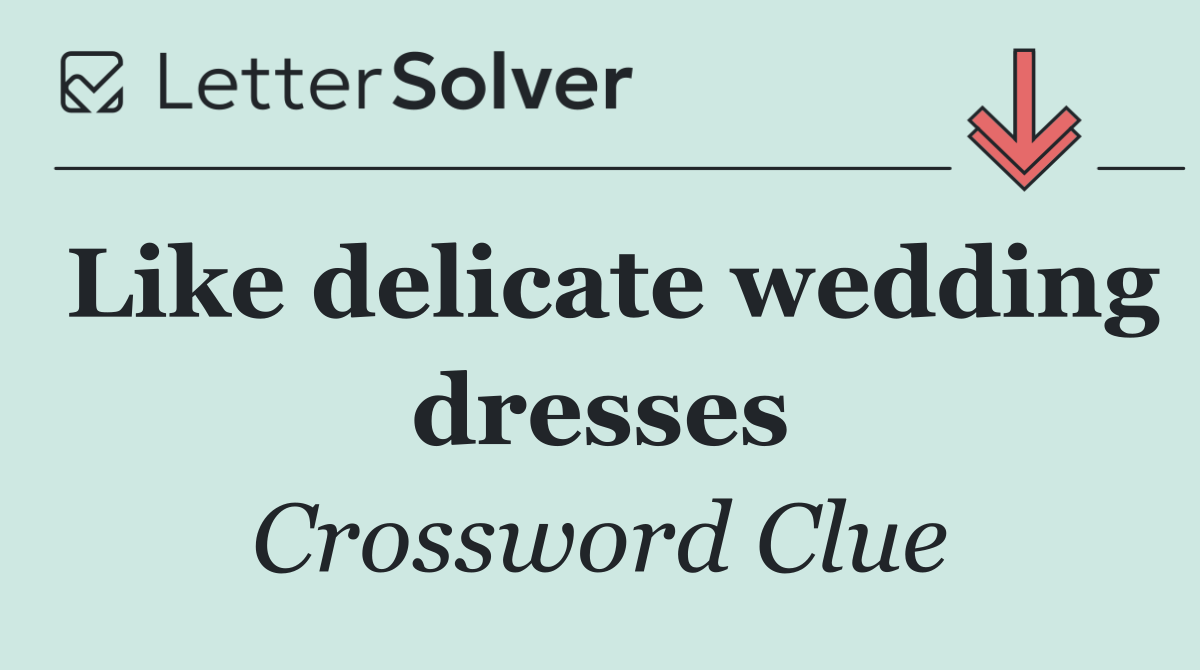 Like delicate wedding dresses