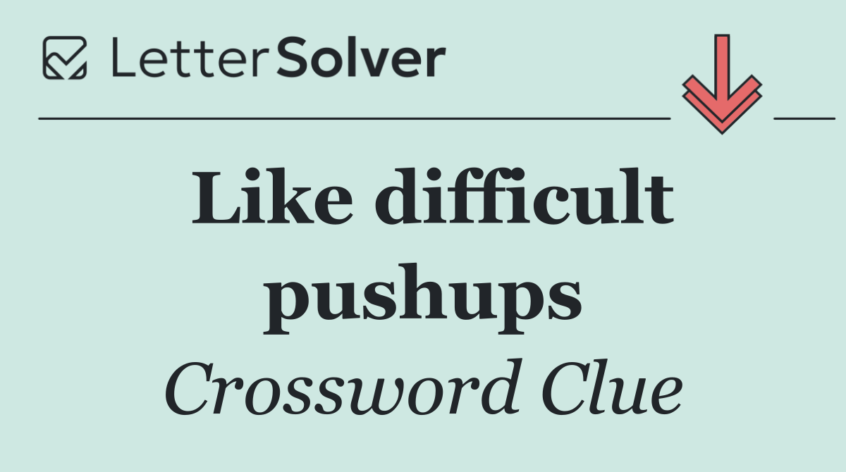 Like difficult pushups