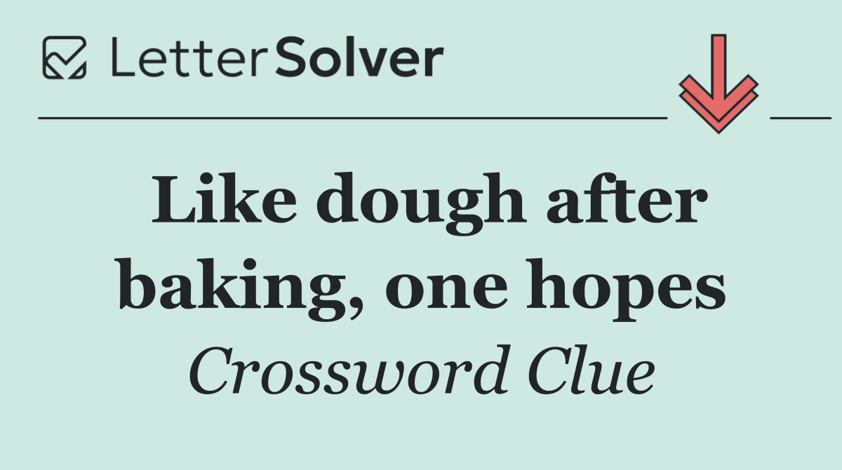 Like dough after baking, one hopes