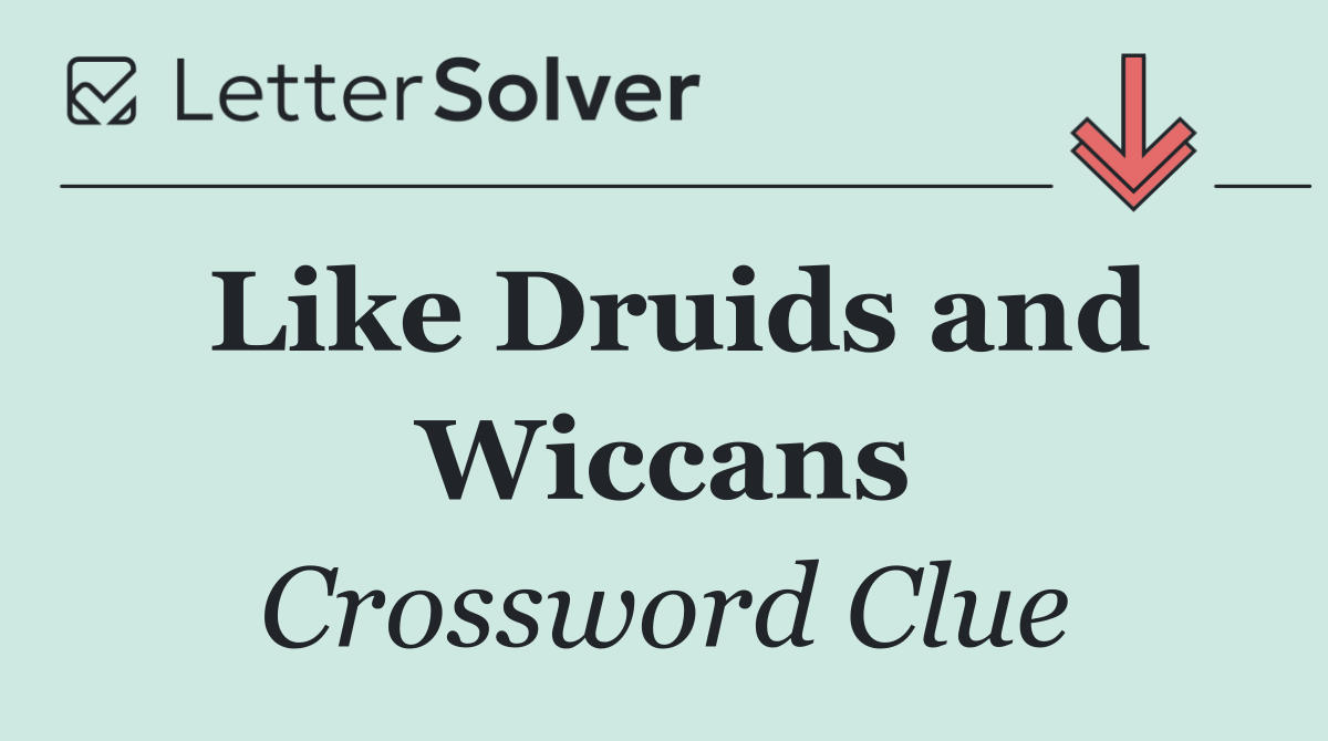 Like Druids and Wiccans