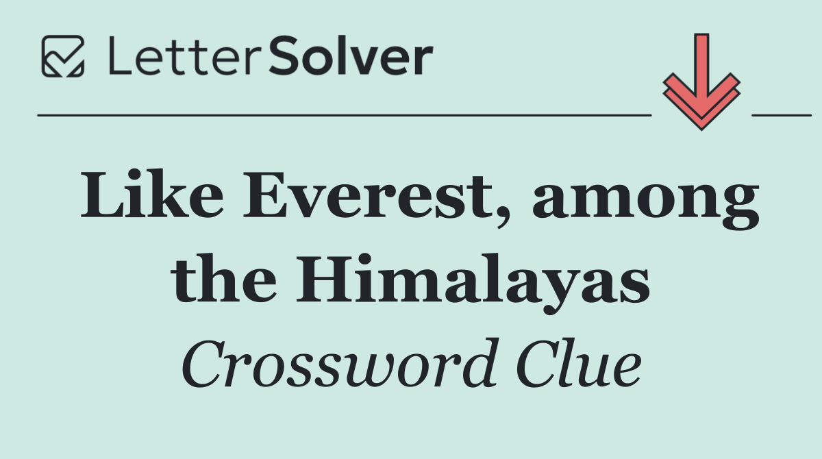 Like Everest, among the Himalayas