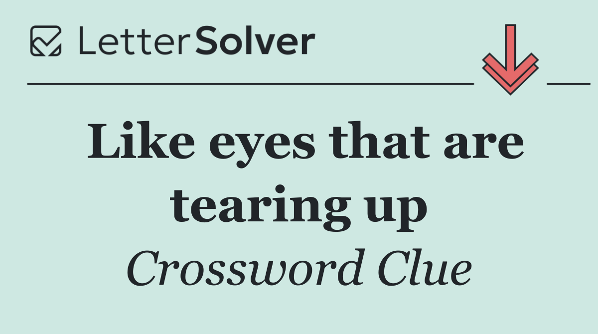 Like eyes that are tearing up