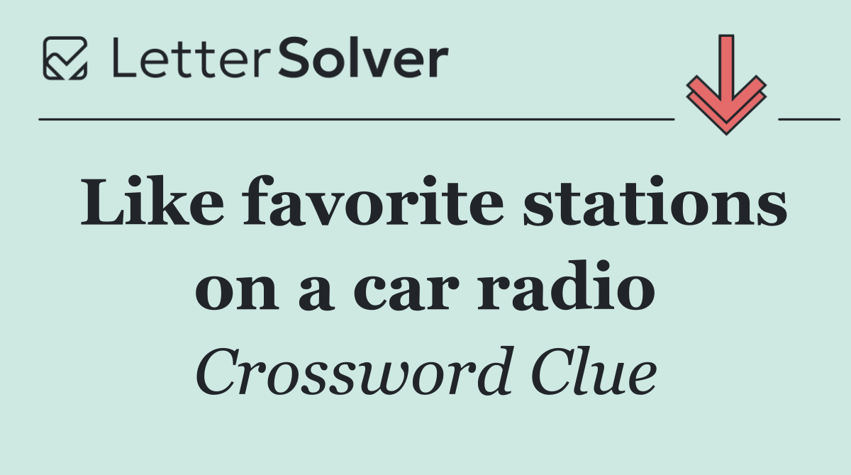 Like favorite stations on a car radio