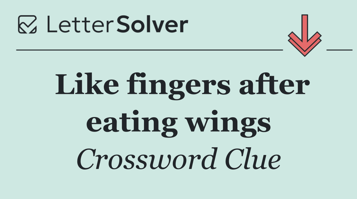 Like fingers after eating wings