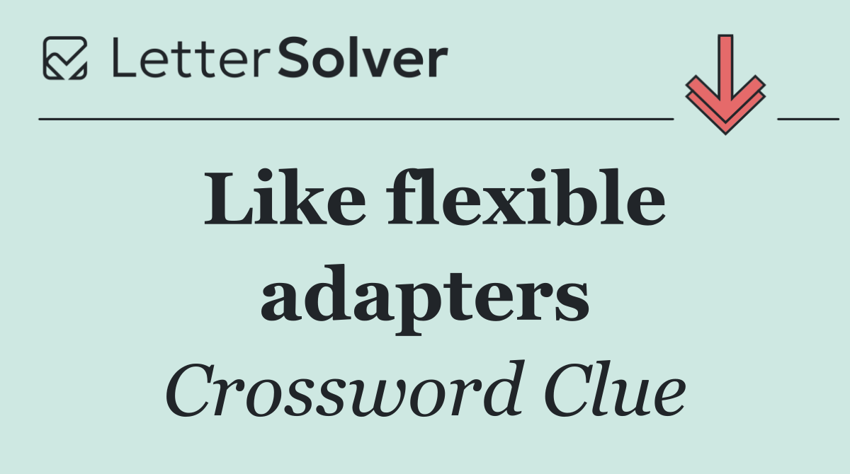 Like flexible adapters