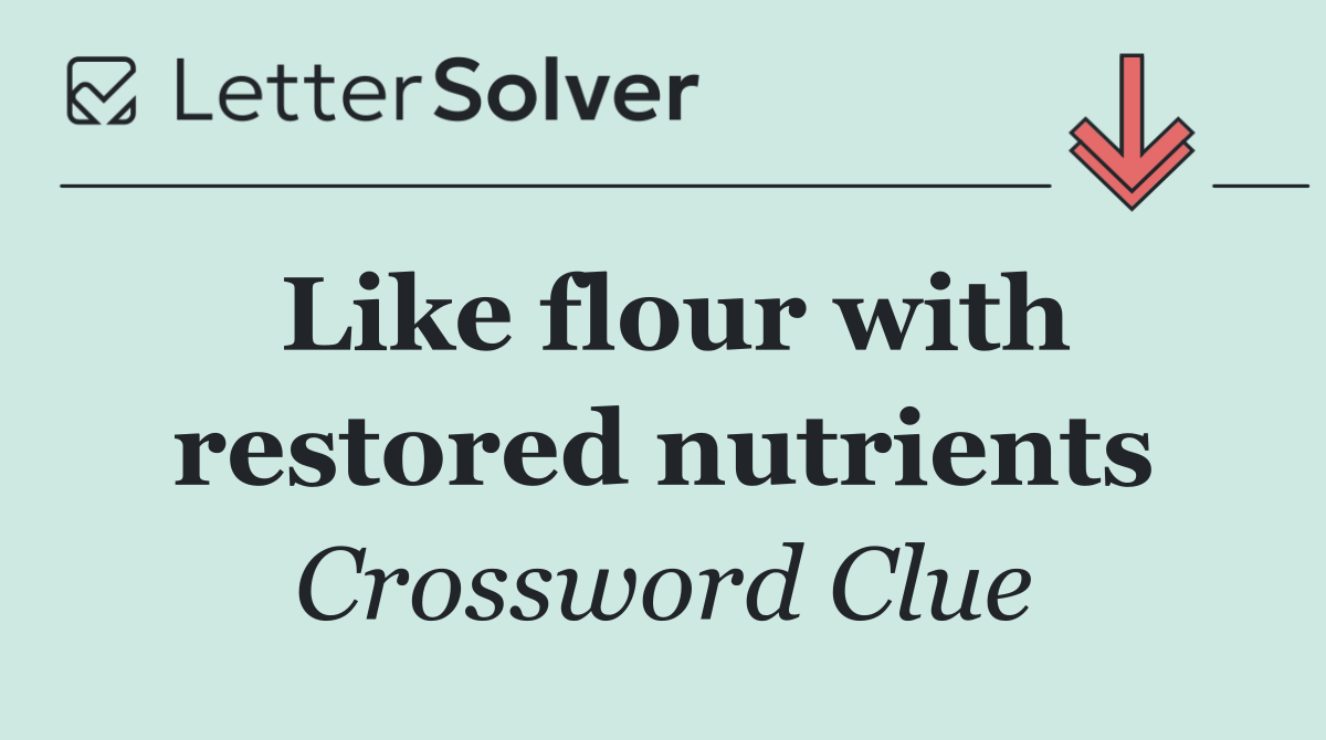 Like flour with restored nutrients