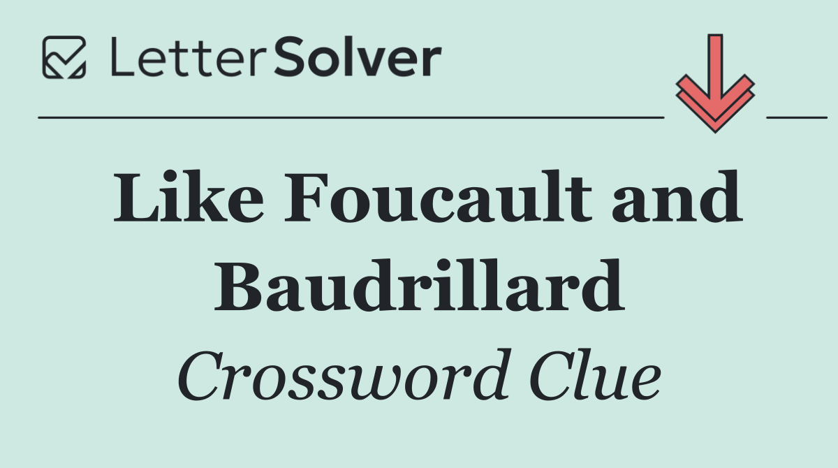 Like Foucault and Baudrillard