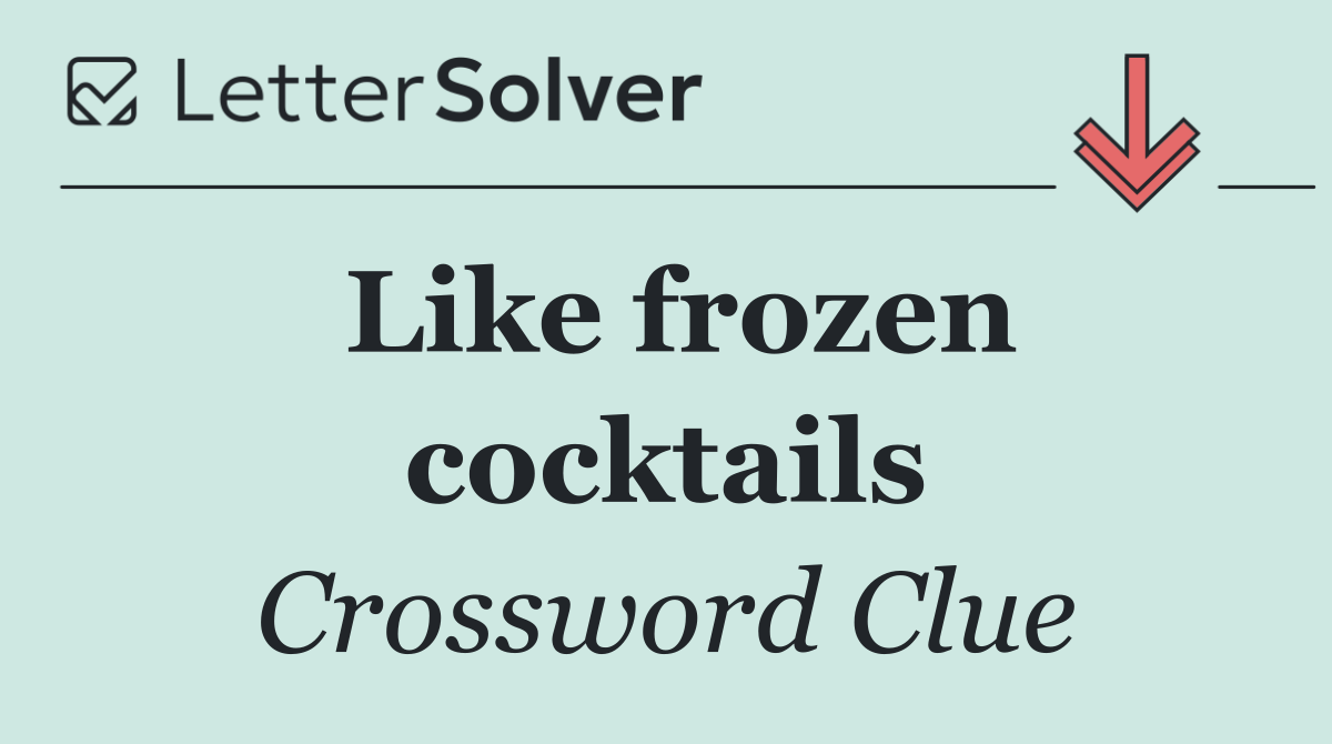 Like frozen cocktails