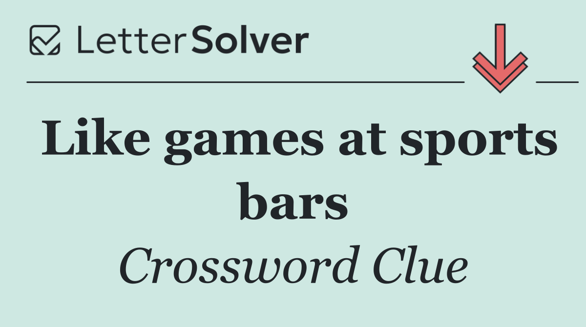 Like games at sports bars