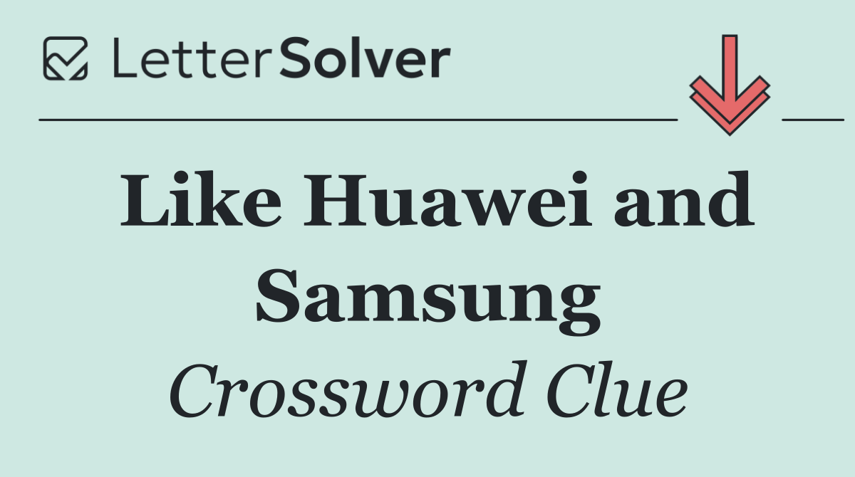 Like Huawei and Samsung