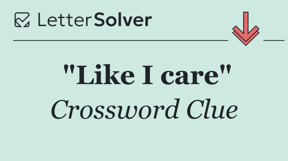 "Like I care"