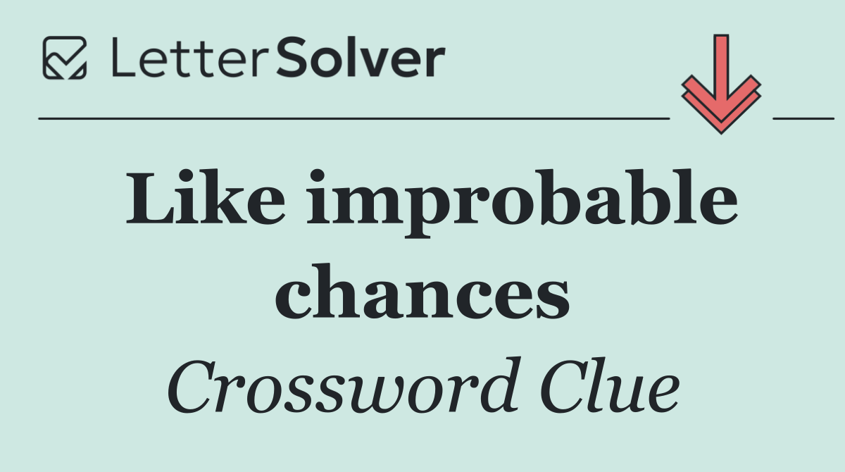 Like improbable chances