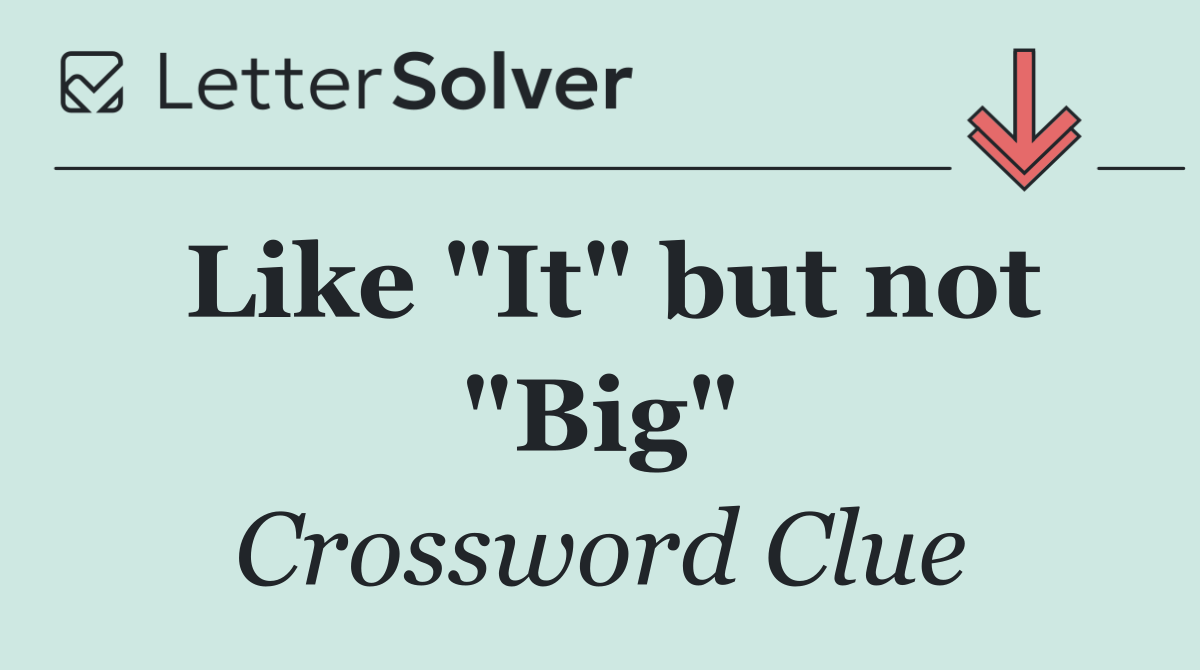 Like "It" but not "Big"