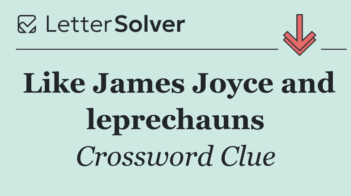 Like James Joyce and leprechauns