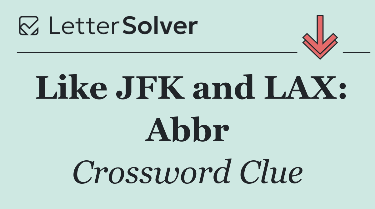 Like JFK and LAX: Abbr