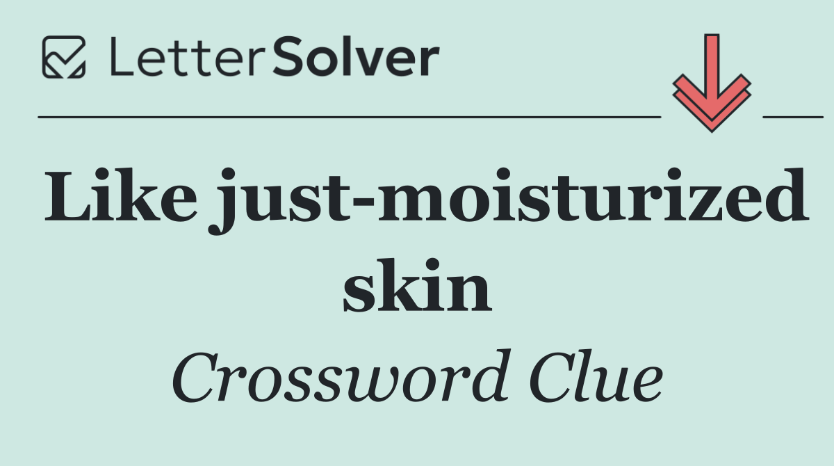Like just moisturized skin