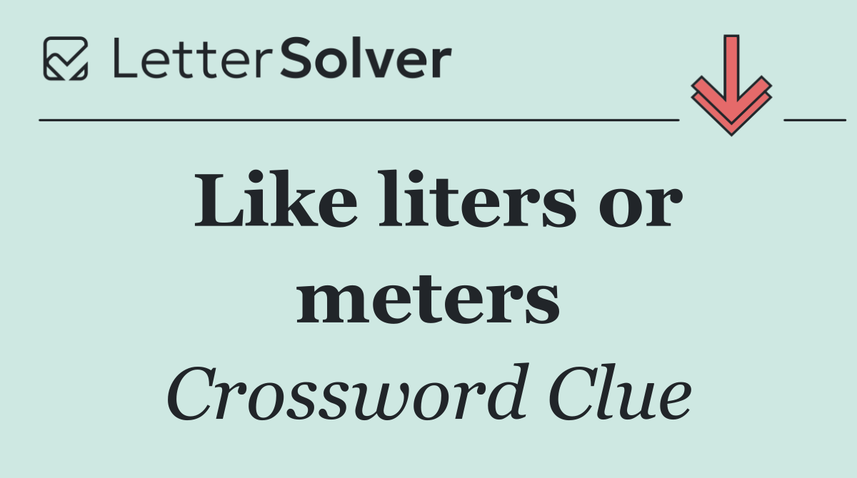 Like liters or meters