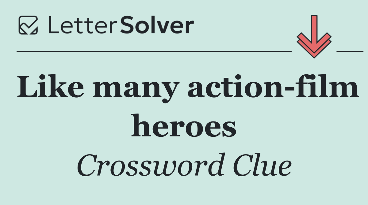 Like many action film heroes