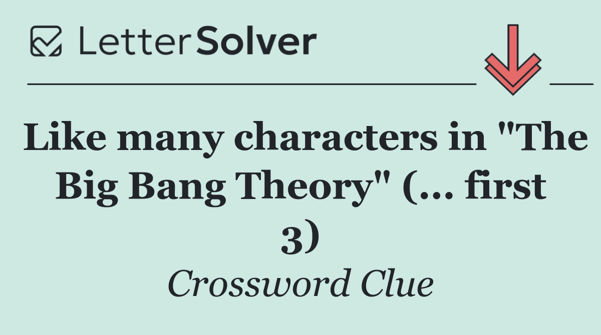Like many characters in "The Big Bang Theory" (... first 3)