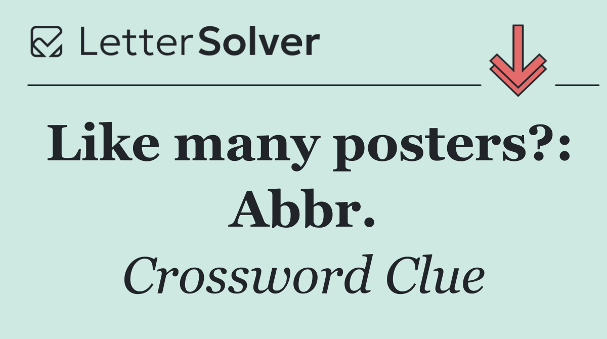 Like many posters?: Abbr.
