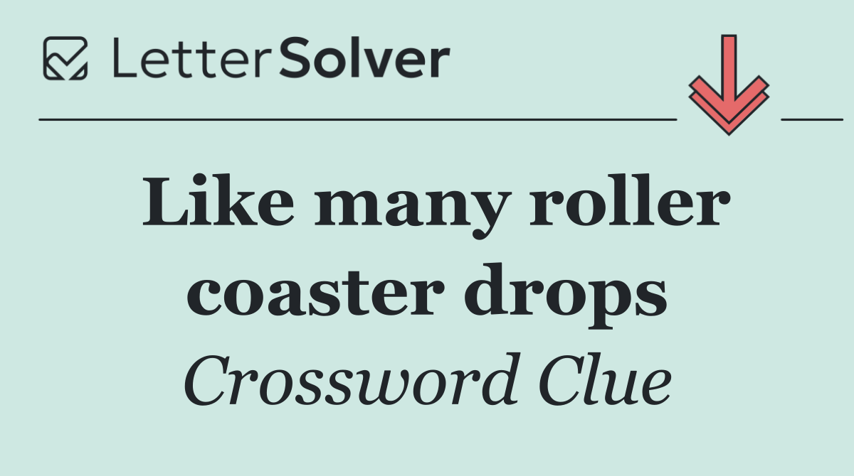 Like many roller coaster drops