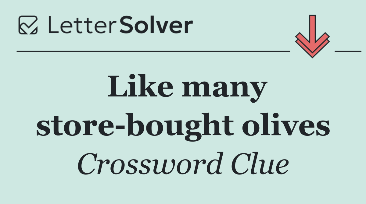 Like many store bought olives