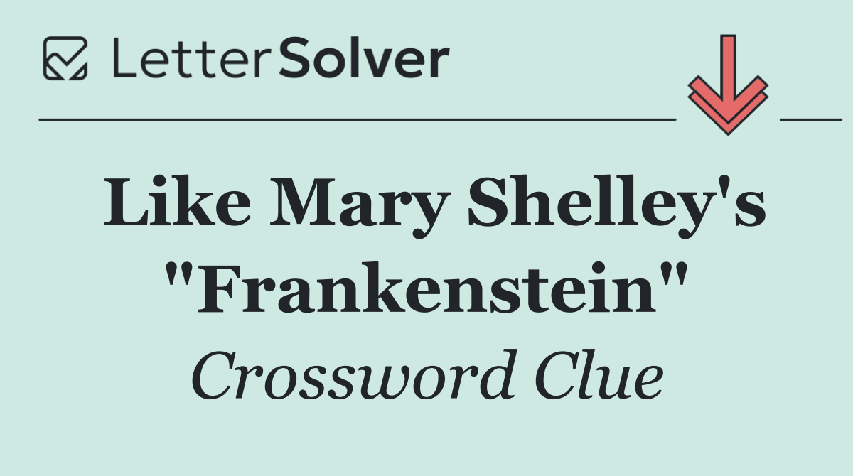 Like Mary Shelley's "Frankenstein"