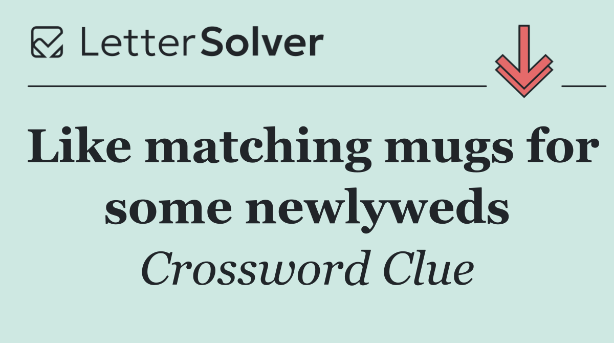 Like matching mugs for some newlyweds