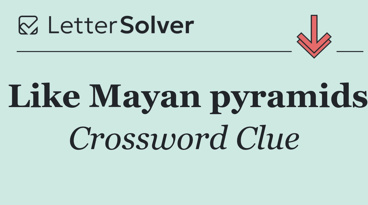 Like Mayan pyramids