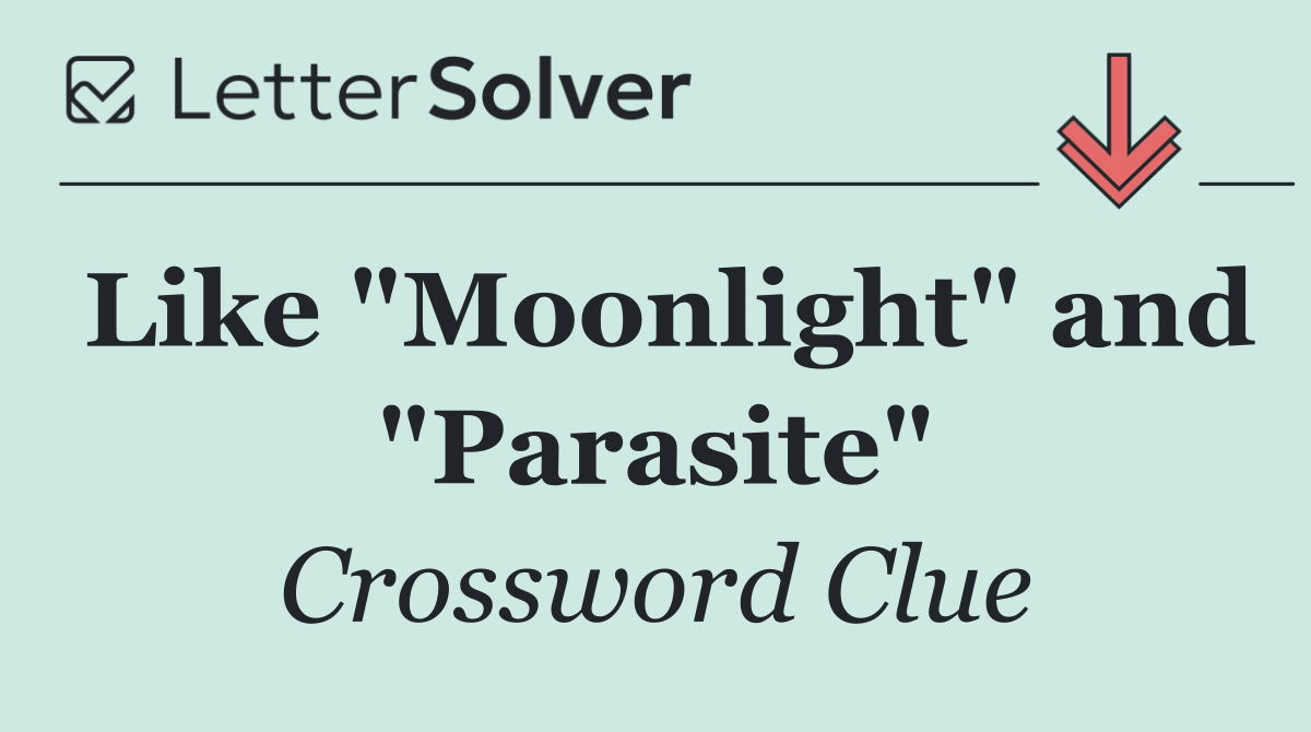 Like "Moonlight" and "Parasite"