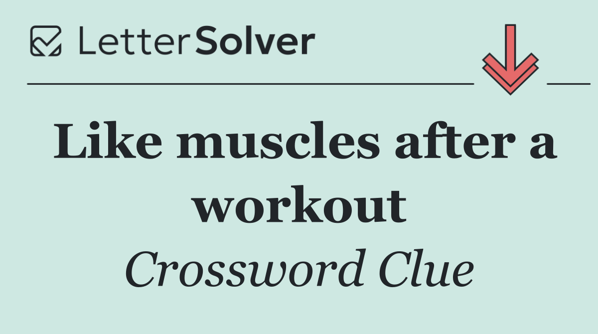 Like muscles after a workout