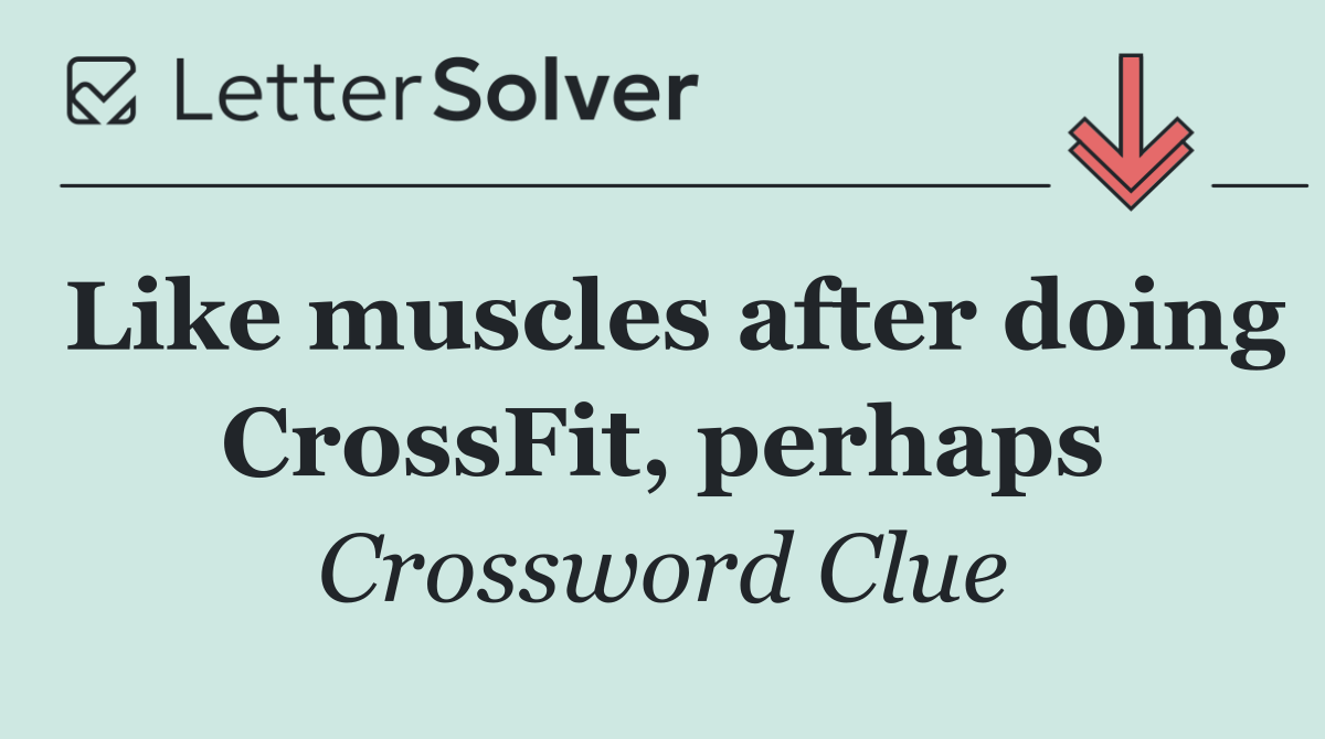 Like muscles after doing CrossFit, perhaps