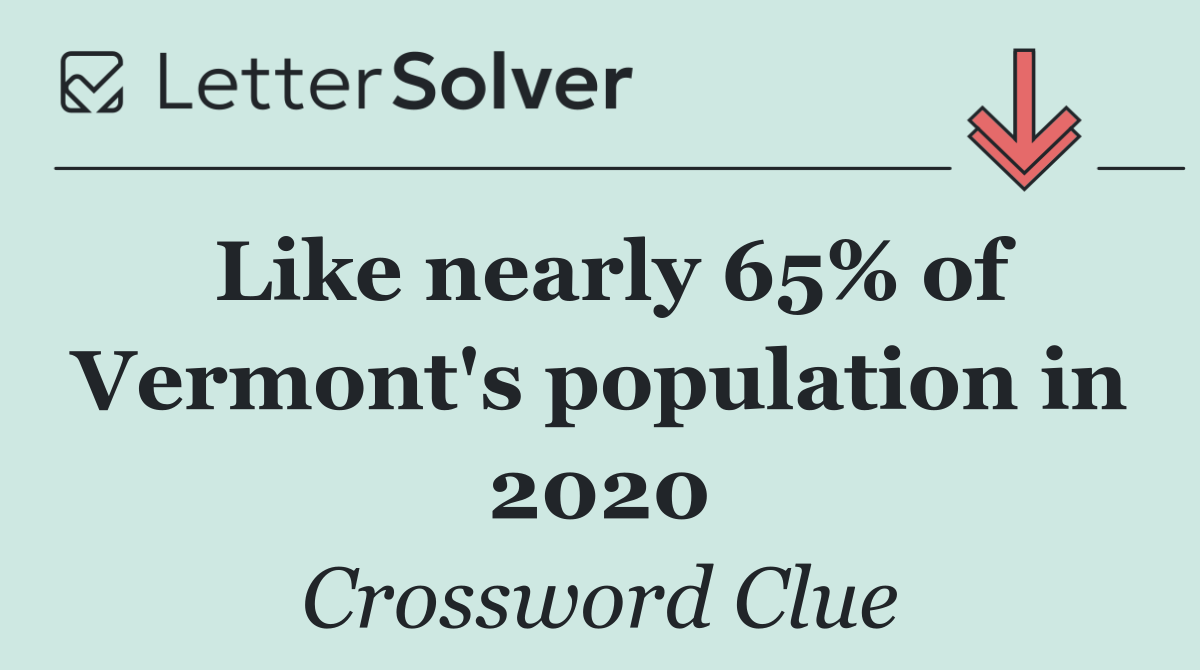 Like nearly 65% of Vermont's population in 2020