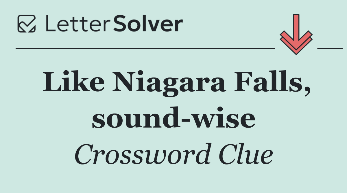 Like Niagara Falls, sound wise