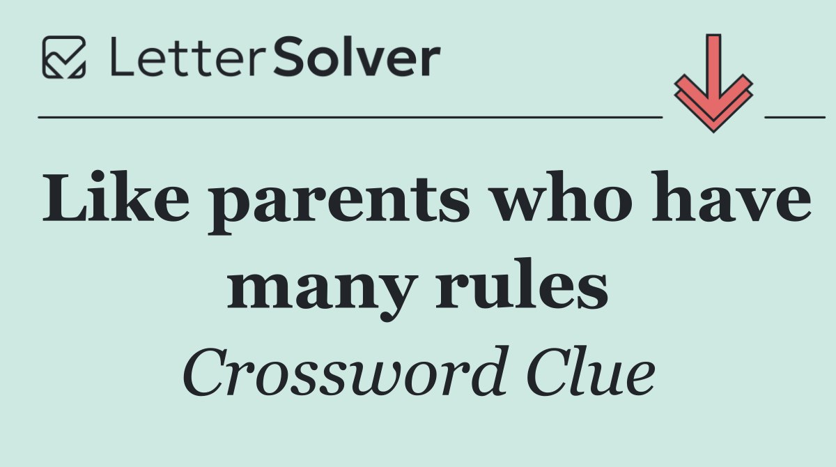 Like parents who have many rules