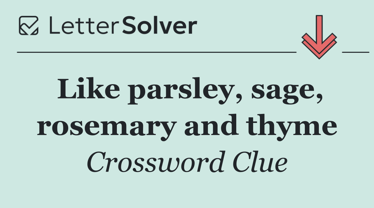 Like parsley, sage, rosemary and thyme