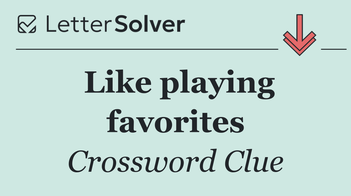 Like playing favorites