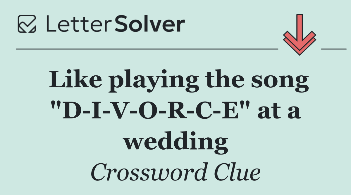 Like playing the song "D I V O R C E" at a wedding