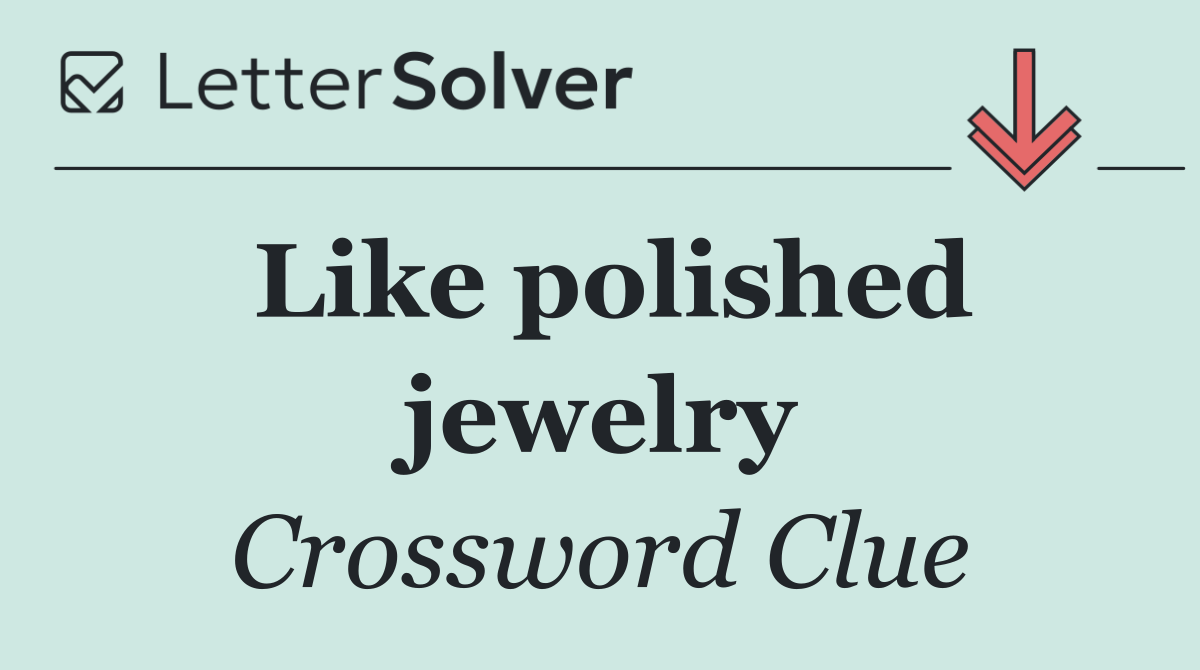 Like polished jewelry