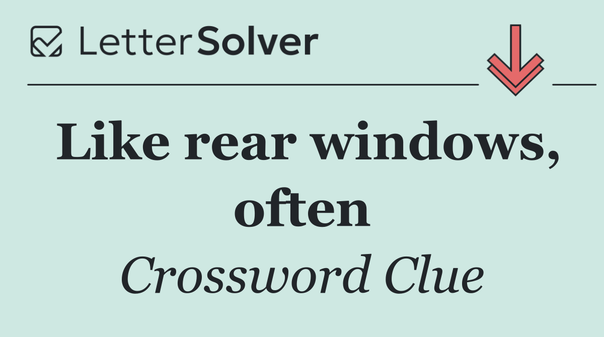 Like rear windows, often