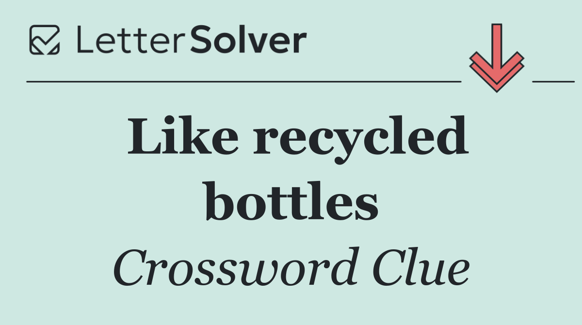 Like recycled bottles
