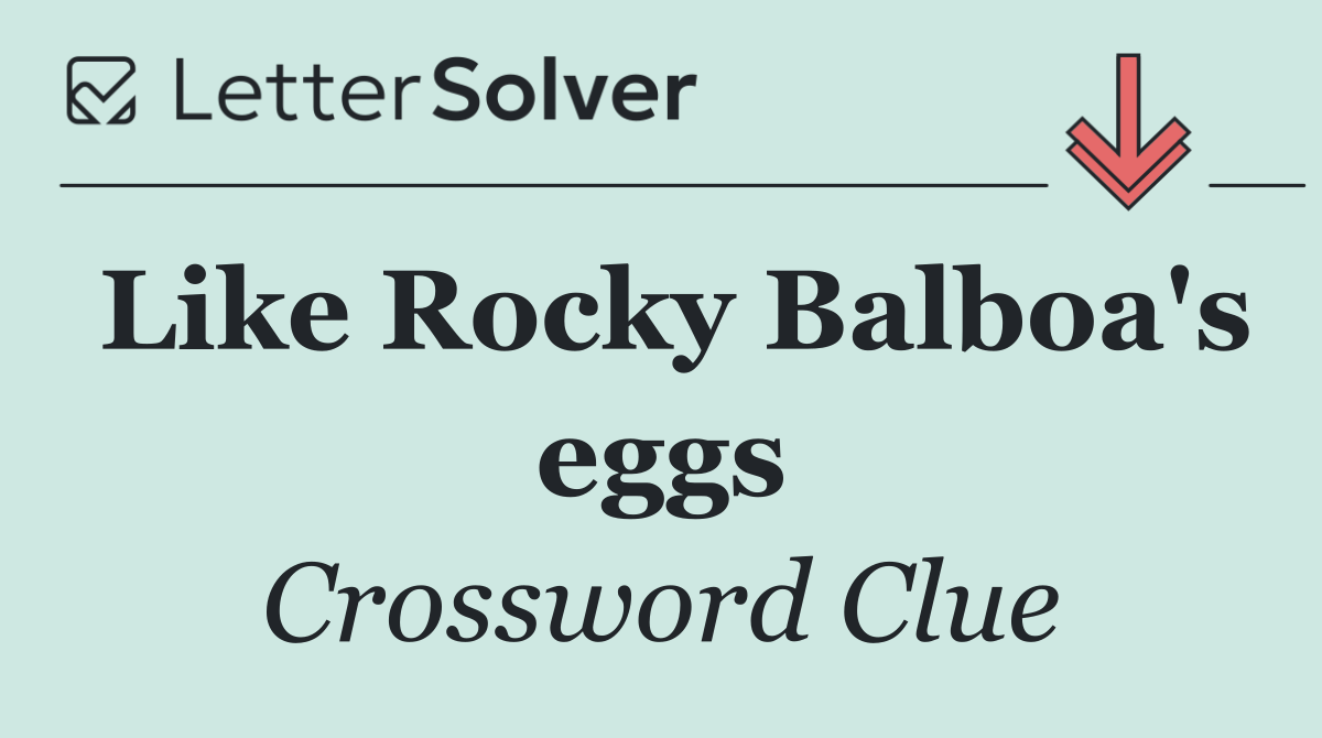 Like Rocky Balboa's eggs