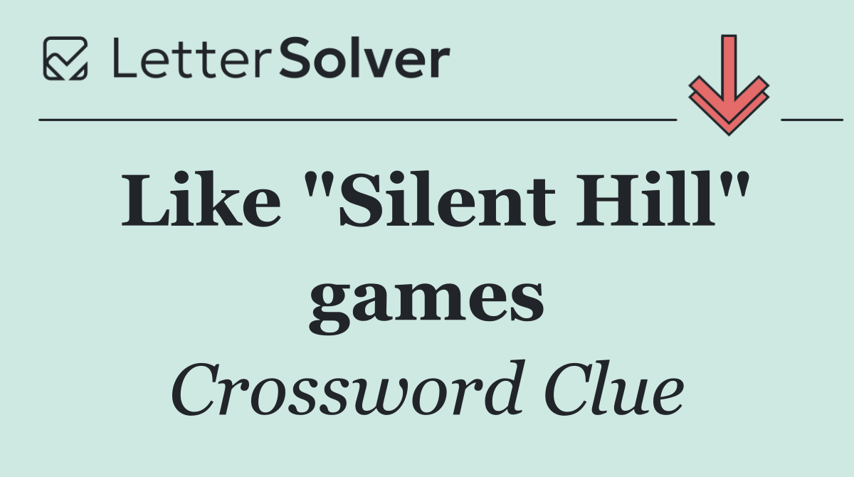 Like "Silent Hill" games