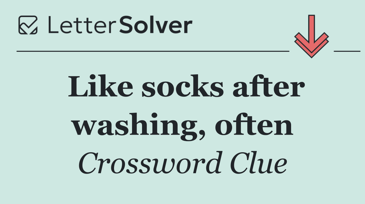 Like socks after washing, often